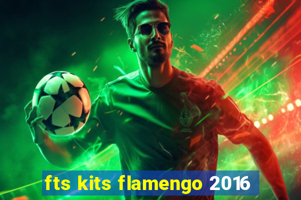 fts kits flamengo 2016